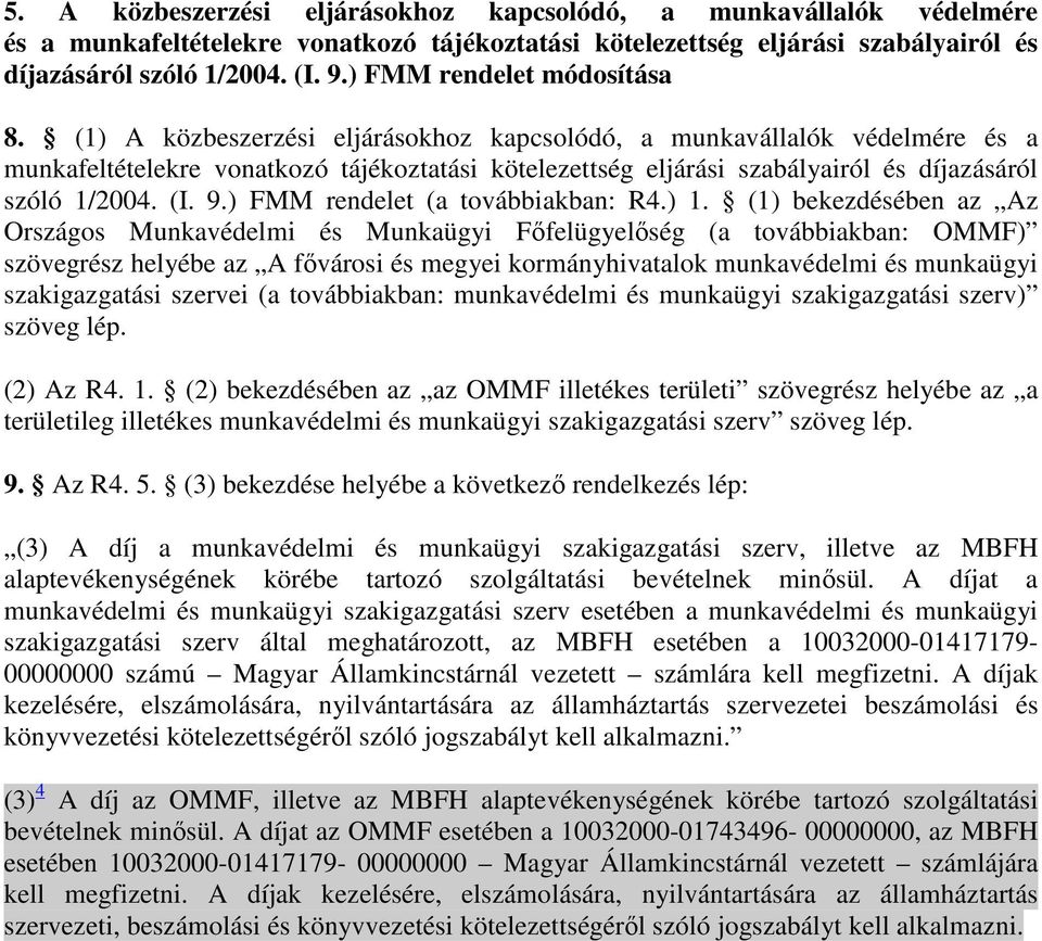 (1) A közbeszerzési eljárásokhoz kapcsolódó, a munkavállalók védelmére és a munkafeltételekre vonatkozó tájékoztatási kötelezettség eljárási szabályairól és díjazásáról szóló 1/2004. (I. 9.