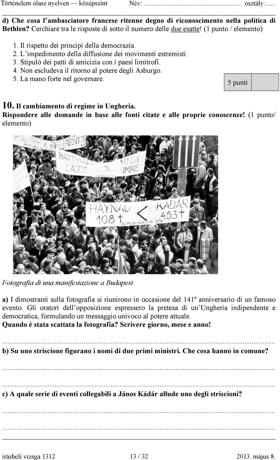 Non escludeva il ritorno al potere degli Asburgo. 5. La mano forte nel governare. 5 punti 10. Il cambiamento di regime in Ungheria.