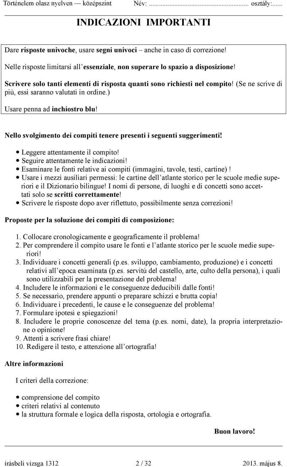Nello svolgimento dei compiti tenere presenti i seguenti suggerimenti! Leggere attentamente il compito! Seguire attentamente le indicazioni!