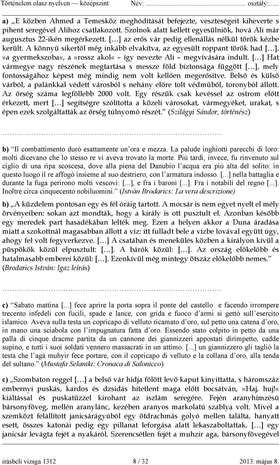 [ ] Hat vármegye nagy részének megtartása s messze föld biztonsága függött [ ], mely fontosságához képest még mindig nem volt kellően megerősítve.