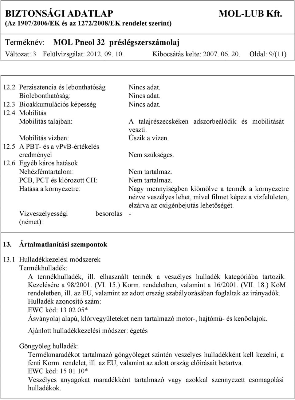 PCB, PCT és klórozott CH: Nem tartalmaz.