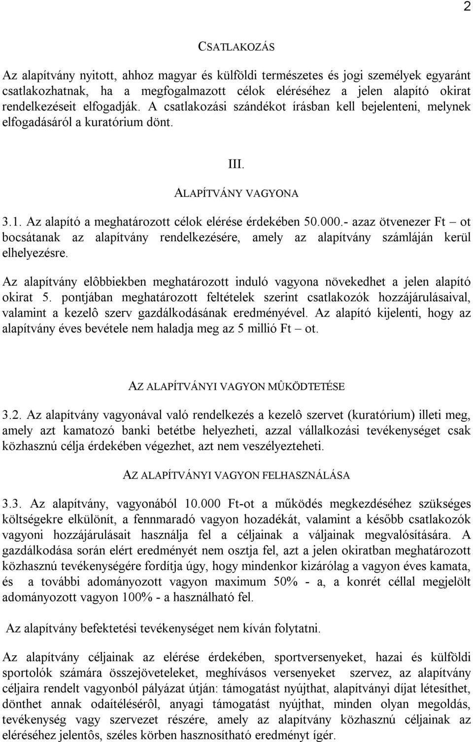 - azaz ötvenezer Ft ot bocsátanak az alapítvány rendelkezésére, amely az alapítvány számláján kerül elhelyezésre.