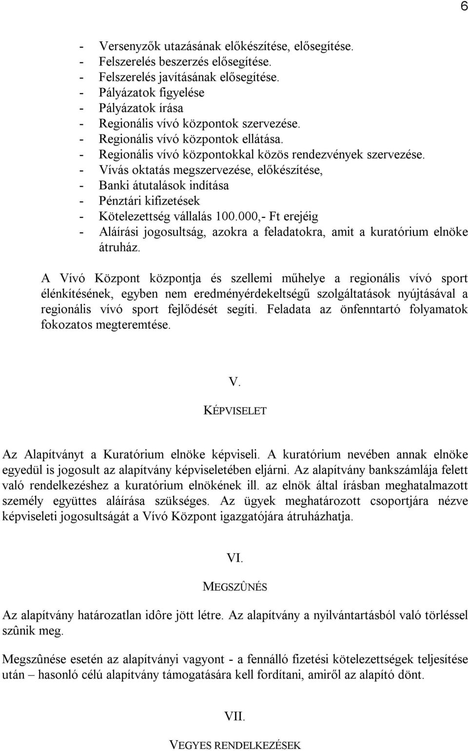 - Vívás oktatás megszervezése, előkészítése, - Banki átutalások indítása - Pénztári kifizetések - Kötelezettség vállalás 100.