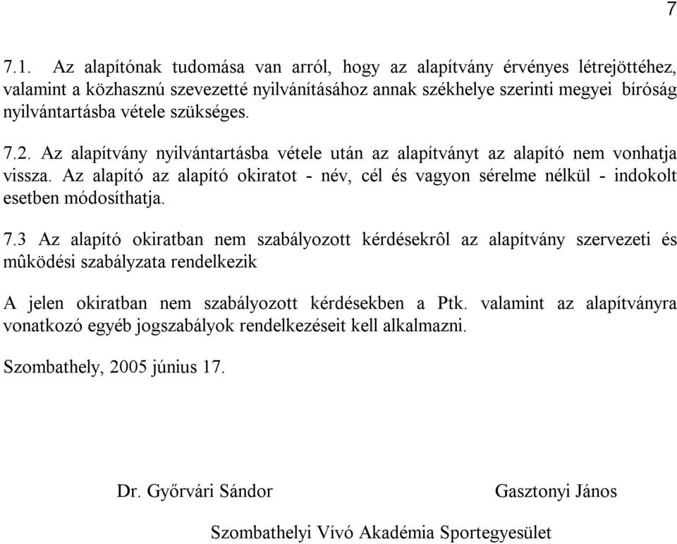 szükséges. 7.2. Az alapítvány nyilvántartásba vétele után az alapítványt az alapító nem vonhatja vissza.