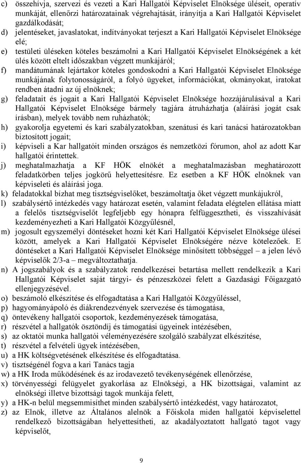 eltelt időszakban végzett munkájáról; f) mandátumának lejártakor köteles gondoskodni a Kari Hallgatói Képviselet Elnöksége munkájának folytonosságáról, a folyó ügyeket, információkat, okmányokat,