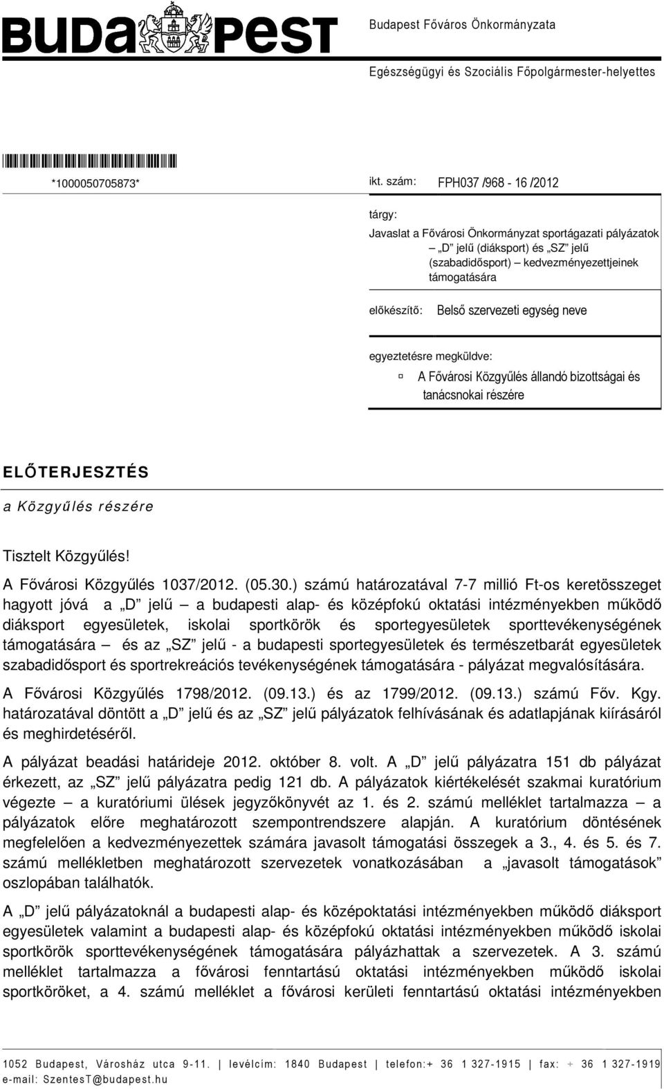 szervezeti egység neve egyeztetésre megküldve: A Fıvárosi Közgyőlés állandó bizottságai és tanácsnokai részére ELİTERJESZTÉS a Közgyőlés részére Tisztelt Közgyőlés! A Fıvárosi Közgyőlés 1037/2012.