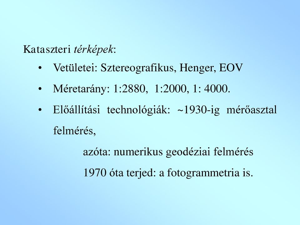 Előállítási technológiák: ~1930-ig mérőasztal felmérés,