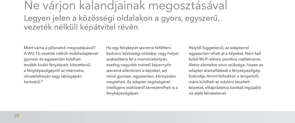 9 Ha egy fényképet szeretne feltölteni kedvenc közösségi oldalára, vagy helyet szabadítana fel a memóriakártyán, esetleg nagyobb méretű képernyőn szeretné ellenőrizni a képeket, azt mind gyorsan,