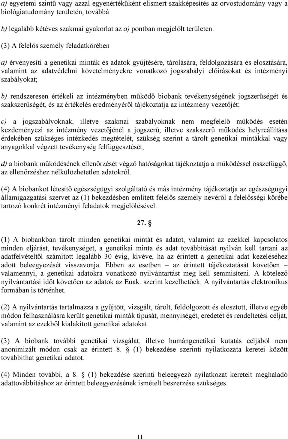 (3) A felelős személy feladatkörében a) érvényesíti a genetikai minták és adatok gyűjtésére, tárolására, feldolgozására és elosztására, valamint az adatvédelmi követelményekre vonatkozó jogszabályi