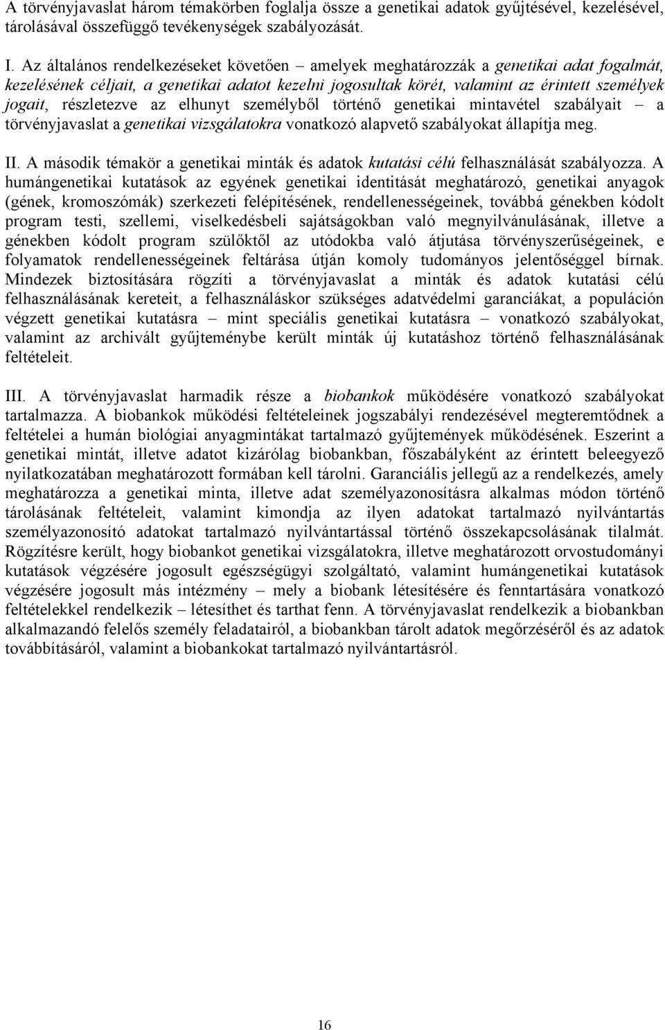 részletezve az elhunyt személyből történő genetikai mintavétel szabályait a törvényjavaslat a genetikai vizsgálatokra vonatkozó alapvető szabályokat állapítja meg. II.