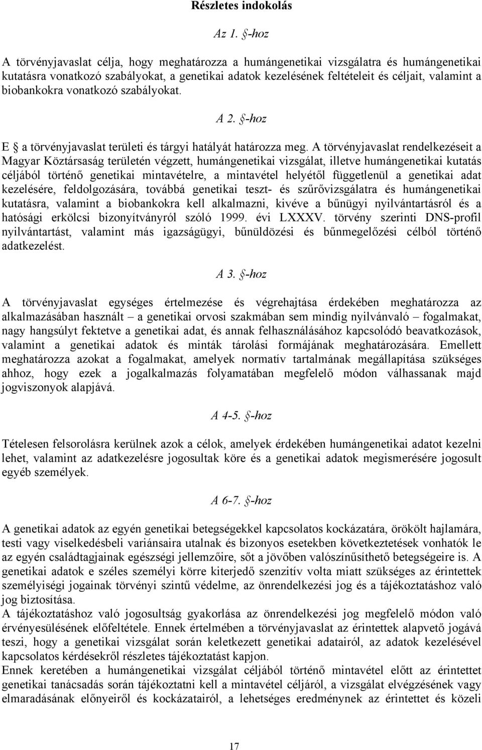 biobankokra vonatkozó szabályokat. A 2. -hoz E a törvényjavaslat területi és tárgyi hatályát határozza meg.