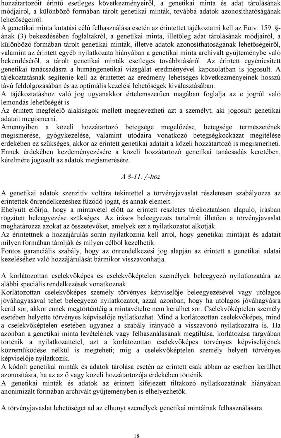 - ának (3) bekezdésében foglaltakról, a genetikai minta, illetőleg adat tárolásának módjairól, a különböző formában tárolt genetikai minták, illetve adatok azonosíthatóságának lehetőségeiről,