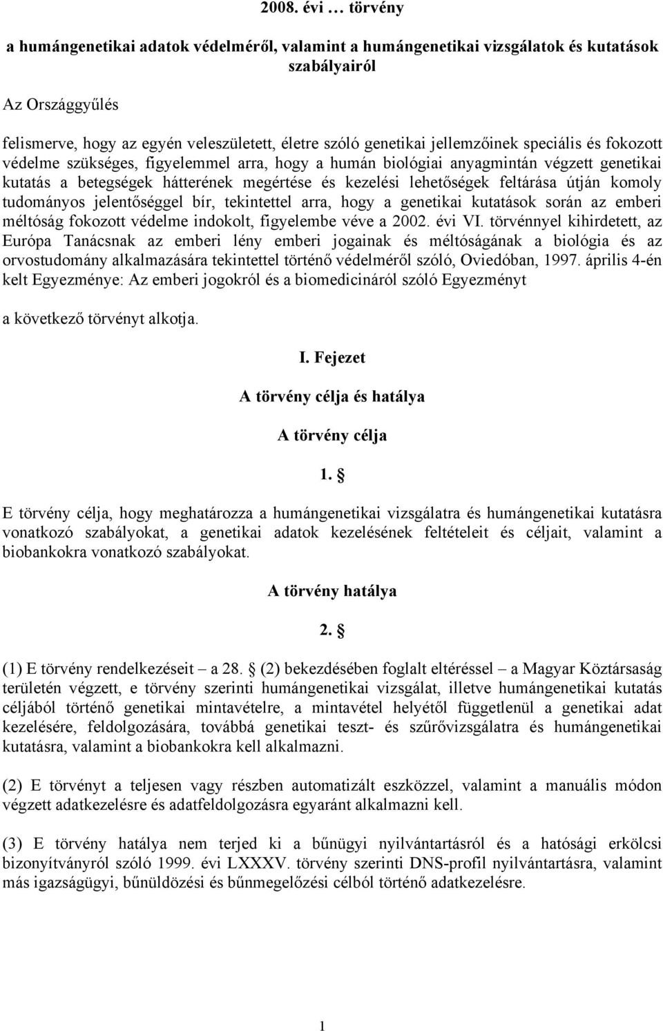 feltárása útján komoly tudományos jelentőséggel bír, tekintettel arra, hogy a genetikai kutatások során az emberi méltóság fokozott védelme indokolt, figyelembe véve a 2002. évi VI.