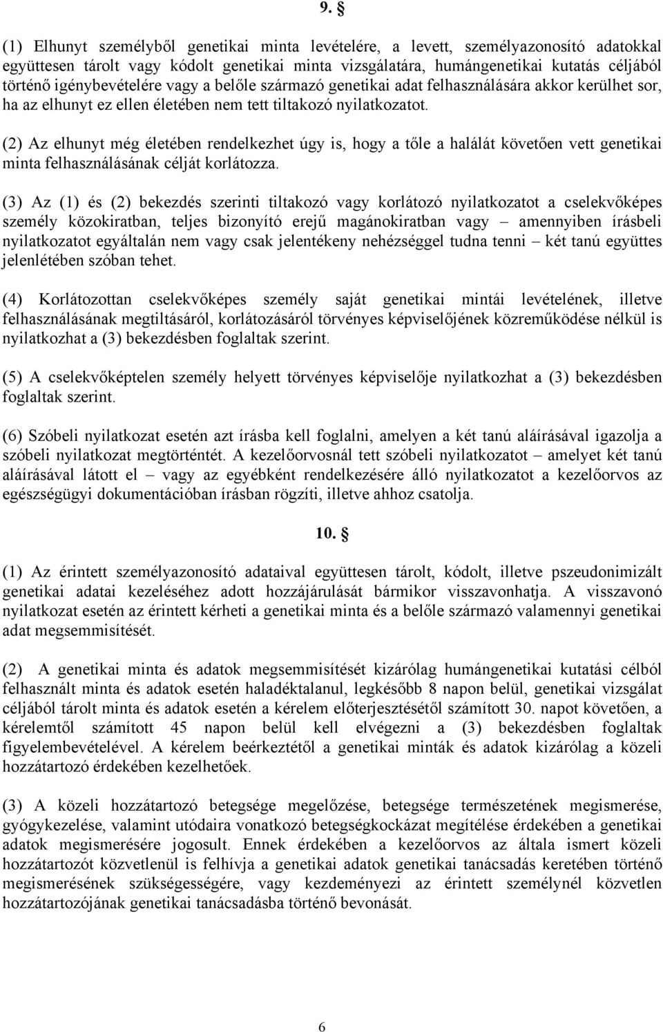 (2) Az elhunyt még életében rendelkezhet úgy is, hogy a tőle a halálát követően vett genetikai minta felhasználásának célját korlátozza.