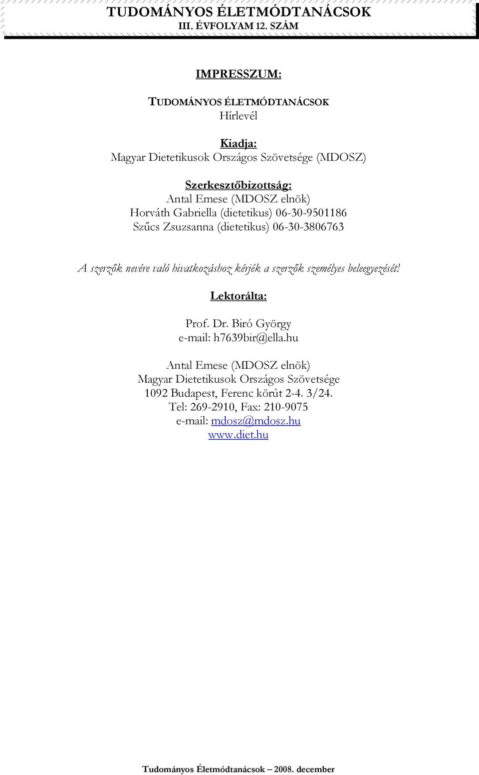 hivatkozáshoz kérjék a szerzık személyes beleegyezését! Lektorálta: Prof. Dr. Biró György e-mail: h7639bir@ella.