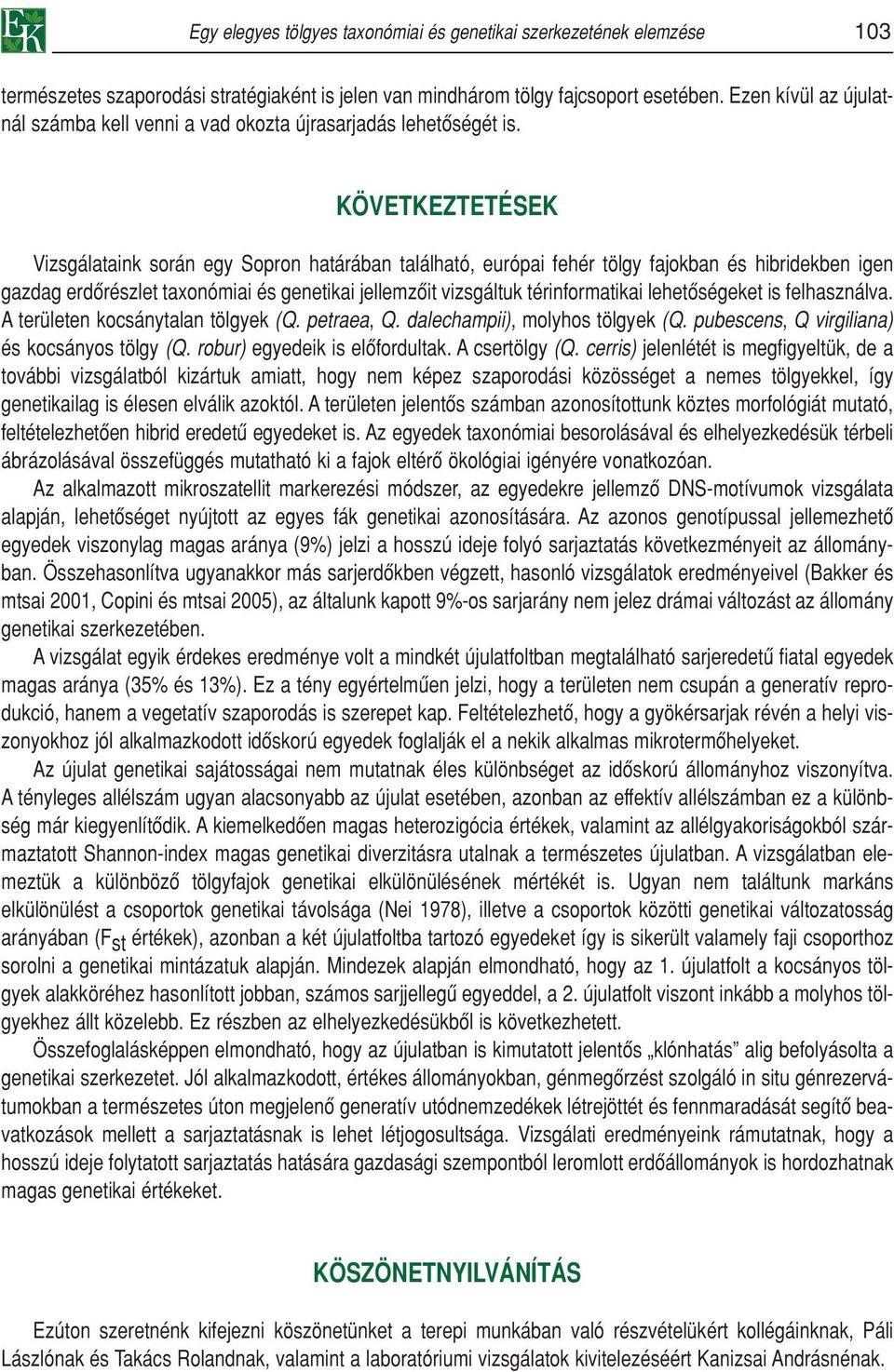 KÖVETKEZTETÉSEK Vizsgálataink során egy Sopron határában található, európai fehér tölgy fajokban és hibridekben igen gazdag erdôrészlet taxonómiai és genetikai jellemzôit vizsgáltuk térinformatikai