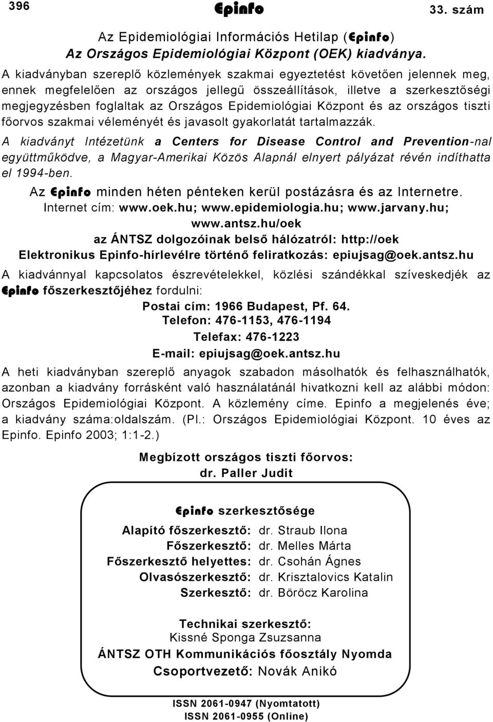 Epidemiológiai Központ és az országos tiszti főorvos szakmai véleményét és javasolt gyakorlatát tartalmazzák.