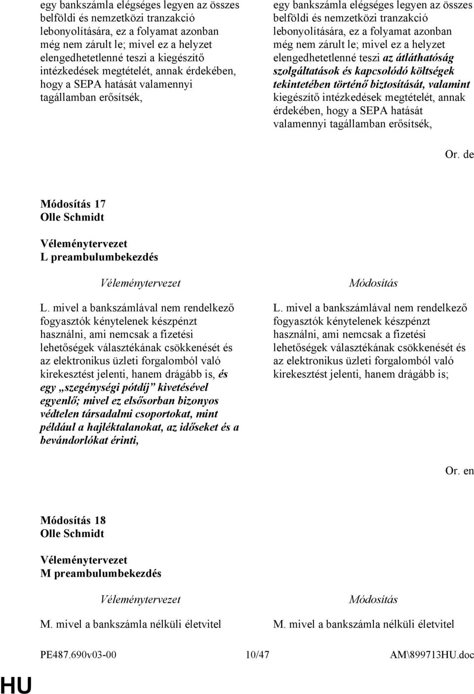 folyamat azonban még nem zárult le; mivel ez a helyzet elengedhetetlenné teszi az átláthatóság szolgáltatások és kapcsolódó költségek tekintetében történő biztosítását, valamint kiegészítő