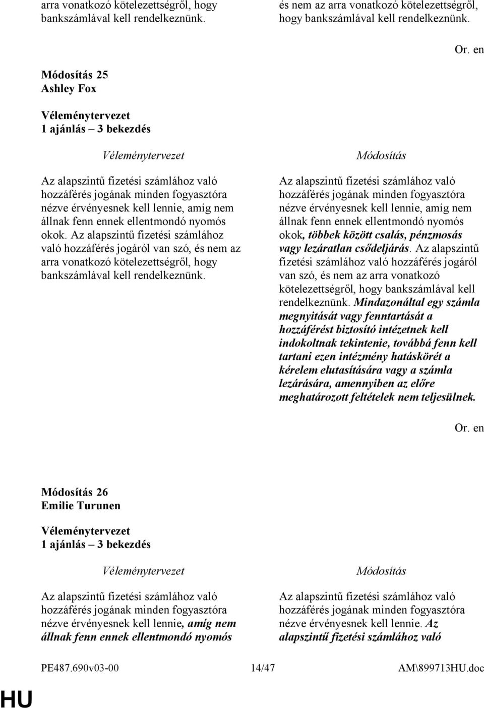 Az alapszintű fizetési számlához való hozzáférés jogáról van szó, és nem az arra vonatkozó kötelezettségről, hogy bankszámlával kell rendelkeznünk.