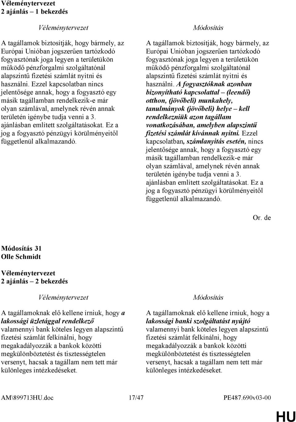 Ezzel kapcsolatban nincs jelentősége annak, hogy a fogyasztó egy másik tagállamban rendelkezik-e már olyan számlával, amelynek révén annak területén igénybe tudja venni a 3.