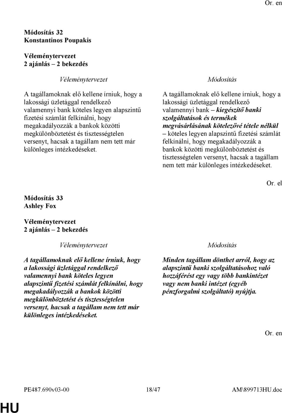 A tagállamoknak elő kellene írniuk, hogy a lakossági üzletággal rendelkező valamennyi bank kiegészítő banki szolgáltatások és termékek megvásárlásának kötelezővé tétele nélkül köteles legyen
