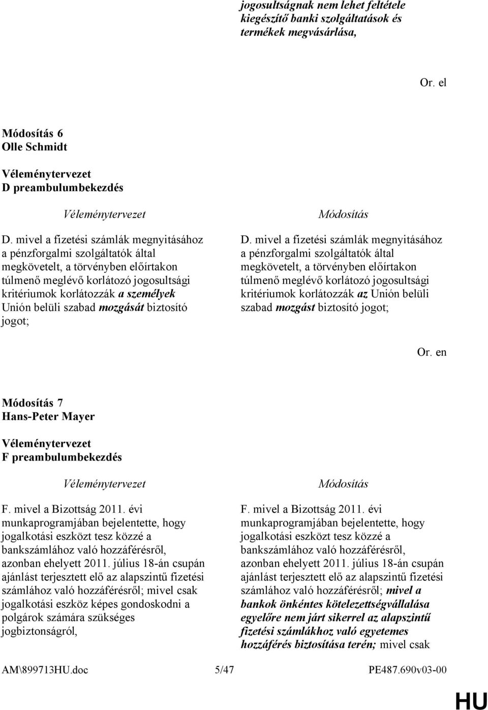 szabad mozgását biztosító jogot; D.