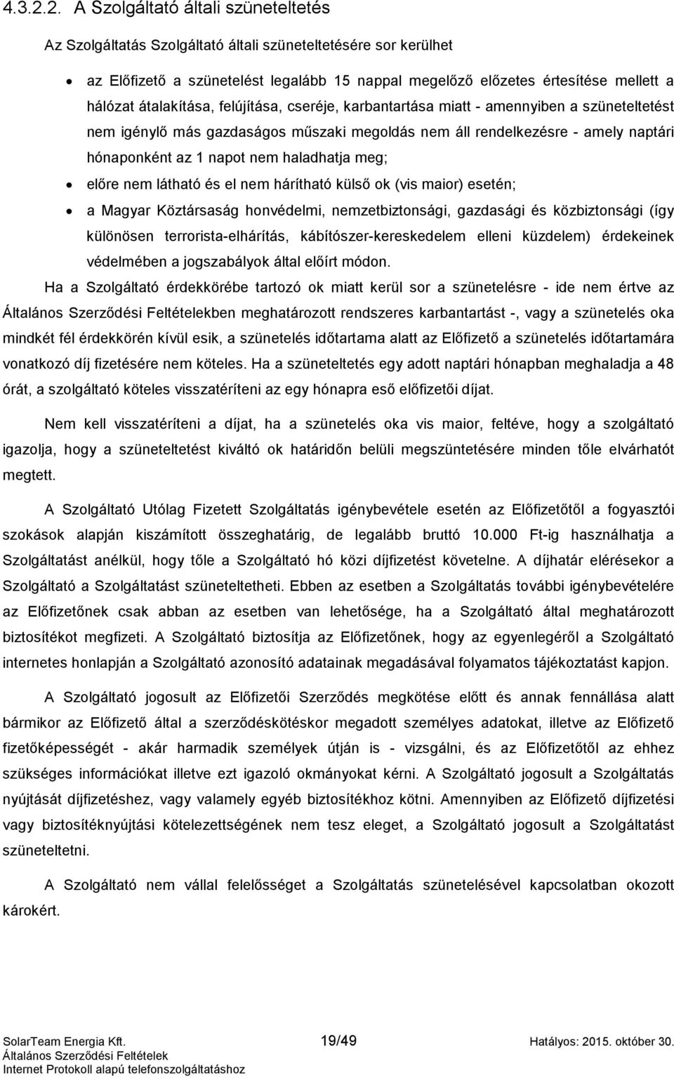 átalakítása, felújítása, cseréje, karbantartása miatt - amennyiben a szüneteltetést nem igénylő más gazdaságos műszaki megoldás nem áll rendelkezésre - amely naptári hónaponként az 1 napot nem