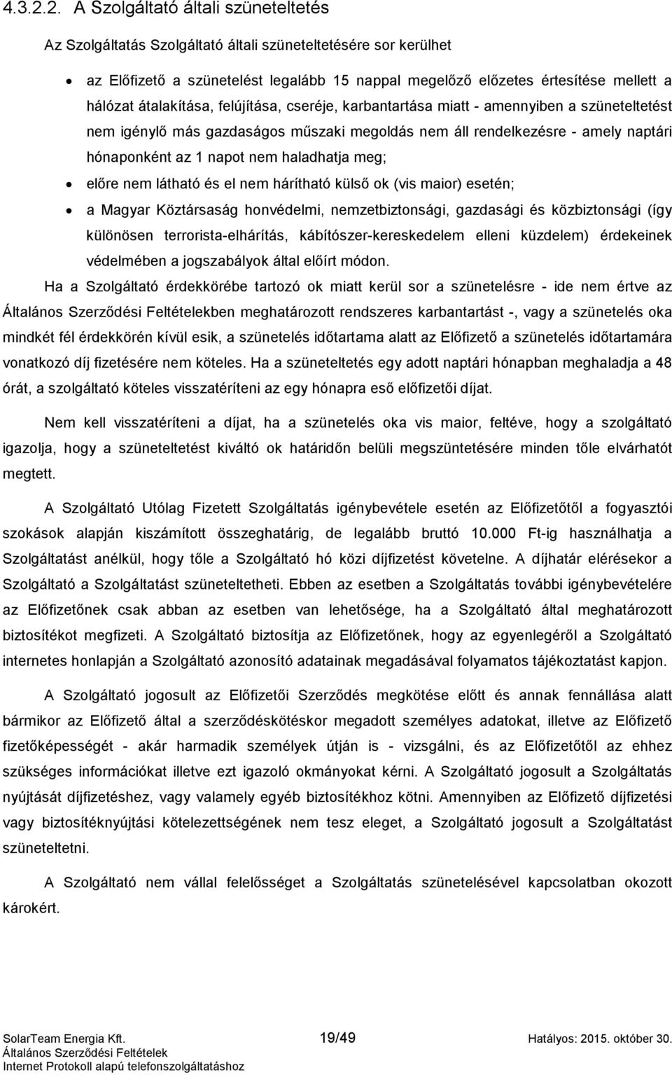 átalakítása, felújítása, cseréje, karbantartása miatt - amennyiben a szüneteltetést nem igénylő más gazdaságos műszaki megoldás nem áll rendelkezésre - amely naptári hónaponként az 1 napot nem