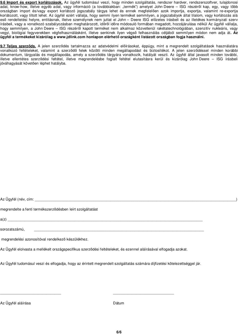 ISG részér l kap, egy, vagy több országban import és/vagy export korlátozó jogszabály tárgya lehet és ennek megfelel en azok importja, exportja, valamint re-exportja korlátozott, vagy tiltott lehet.