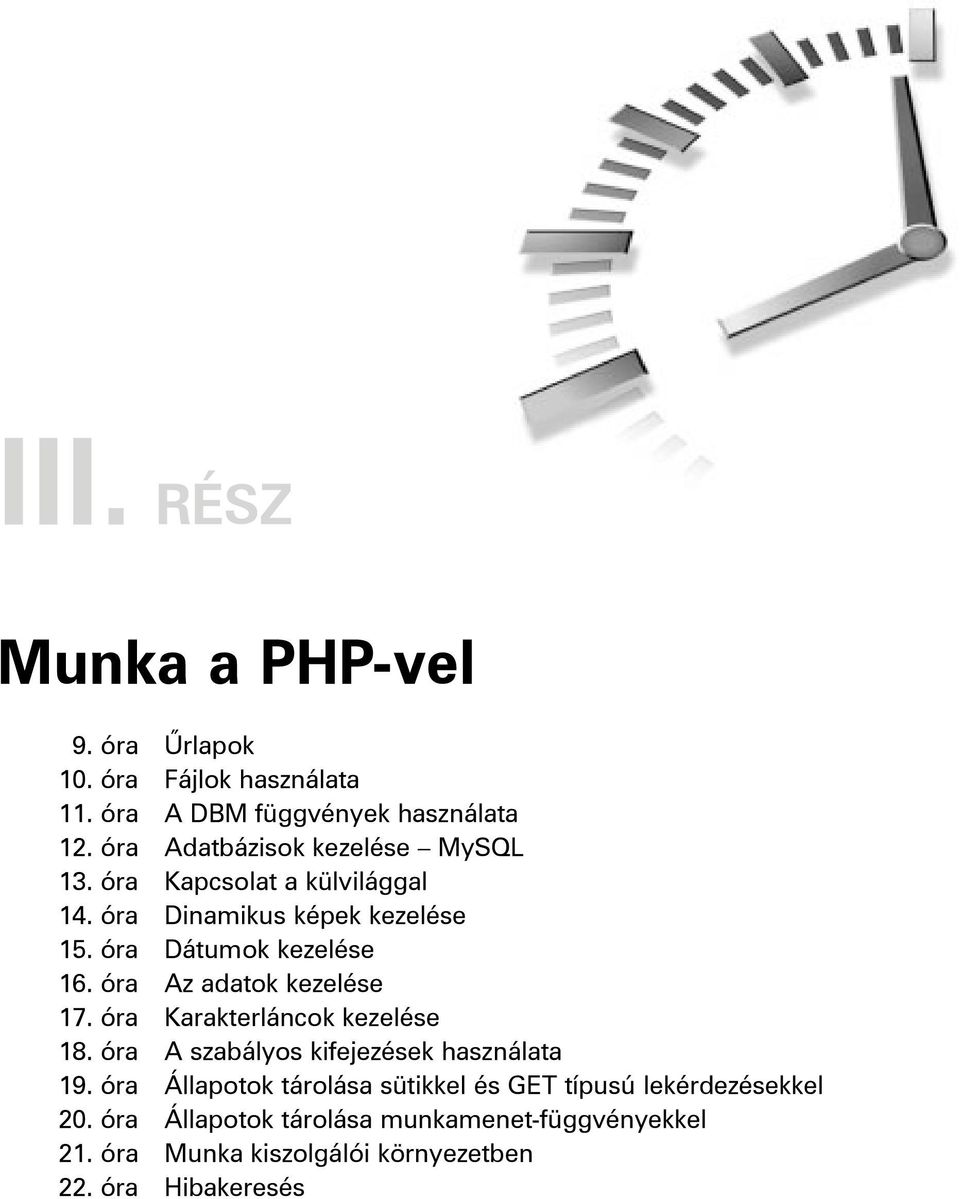 óra Az adatok kezelése 17. óra Karakterláncok kezelése 18. óra A szabályos kifejezések használata 19.
