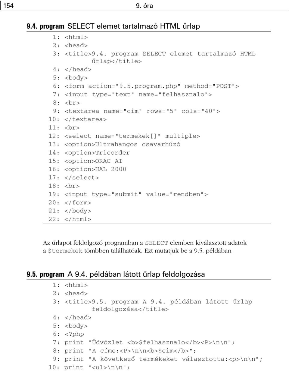 SELECT elemet tartalmazó HTML ûrlap</title> 4: </head> 5: <body> 6: <form action="9.5.program.