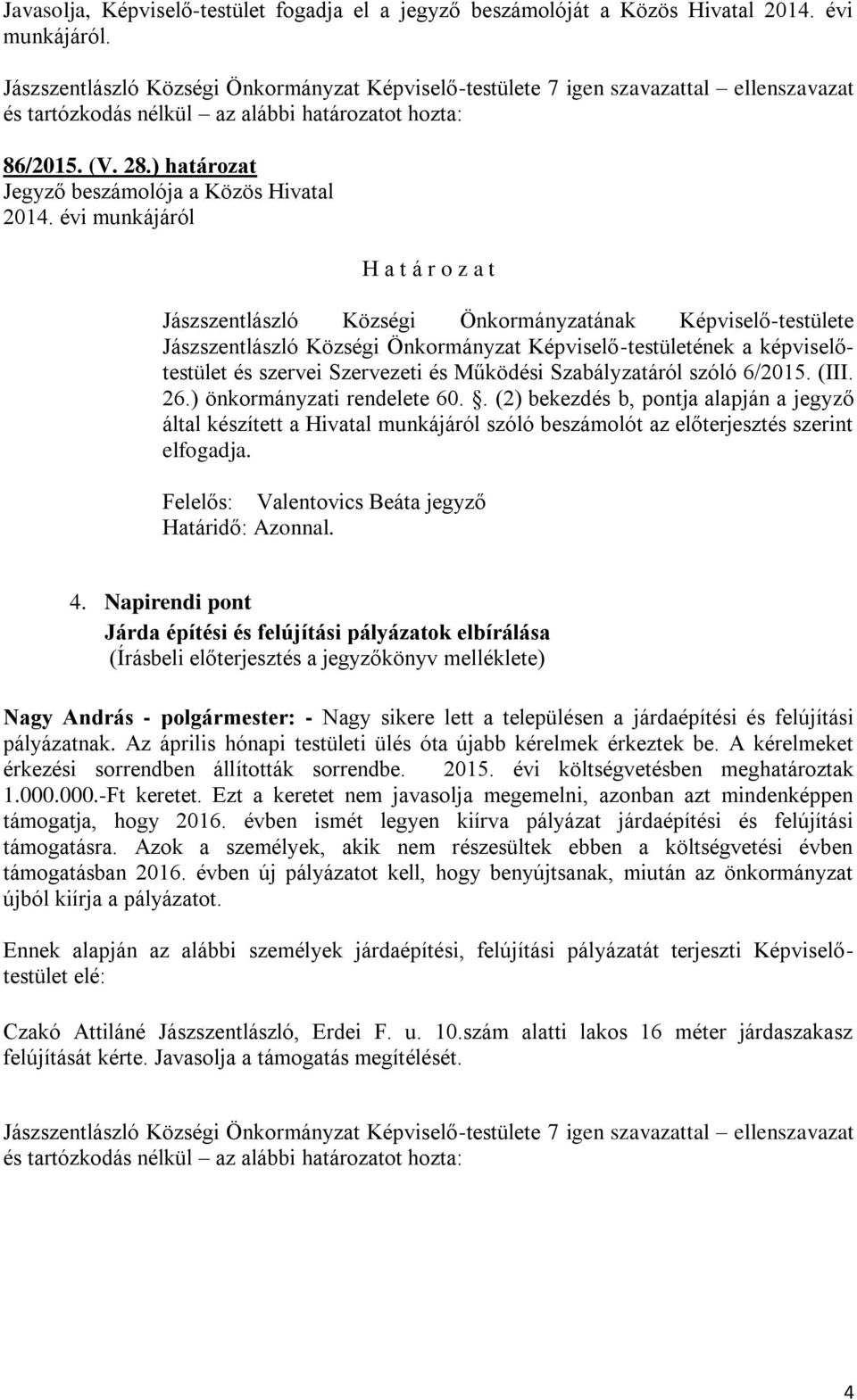 Szabályzatáról szóló 6/2015. (III. 26.) önkormányzati rendelete 60.. (2) bekezdés b, pontja alapján a jegyző által készített a Hivatal munkájáról szóló beszámolót az előterjesztés szerint elfogadja.