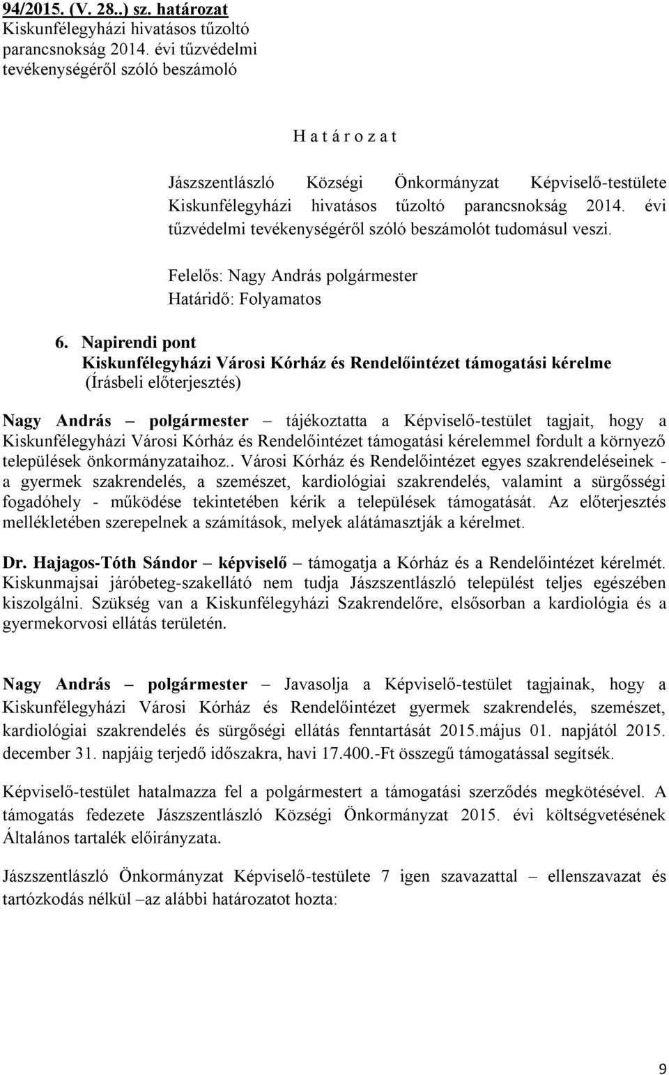 évi tűzvédelmi tevékenységéről szóló beszámolót tudomásul veszi. Határidő: Folyamatos 6.