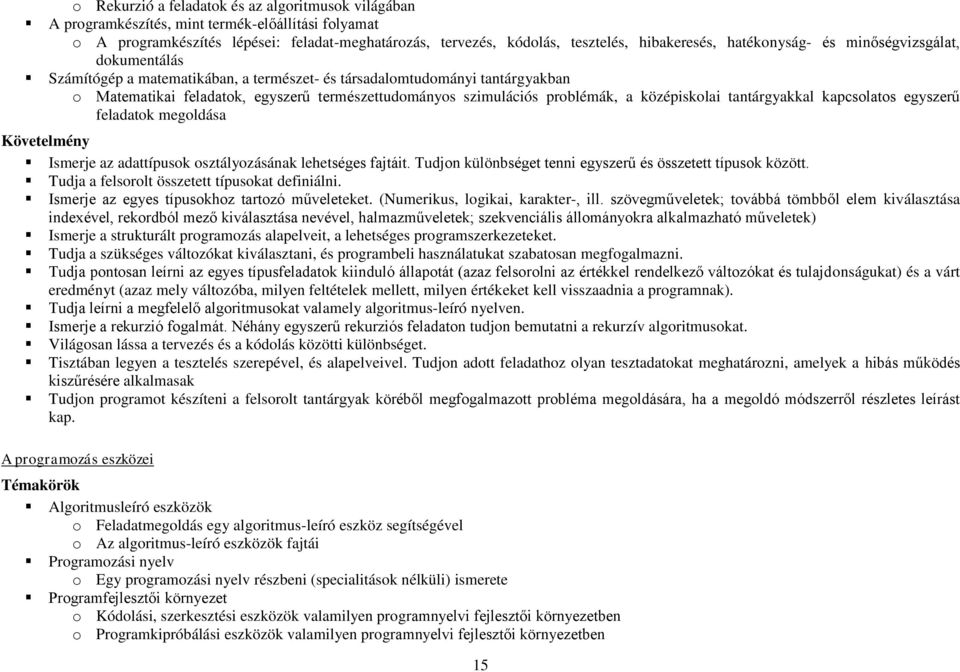 problémák, a középiskolai tantárgyakkal kapcsolatos egyszerű feladatok megoldása Követelmény Ismerje az adattípusok osztályozásának lehetséges fajtáit.