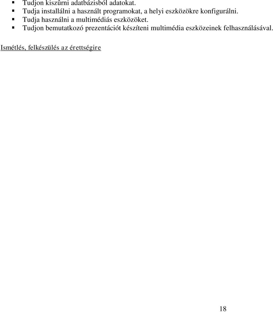 konfigurálni. Tudja használni a multimédiás eszközöket.