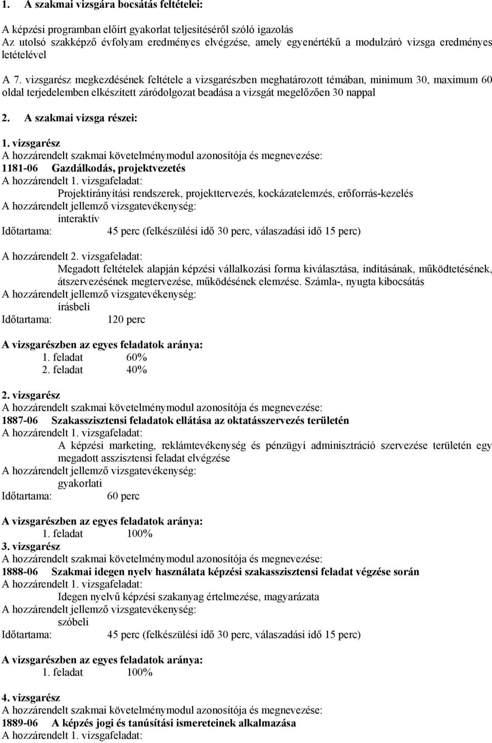 vizsgarész megkezdésének feltétele a vizsgarészben meghatározott témában, minimum 30, maimum 60 oldal terjedelemben elkészített záródolgozat beadása a vizsgát megelőzően 30 nappal 2.