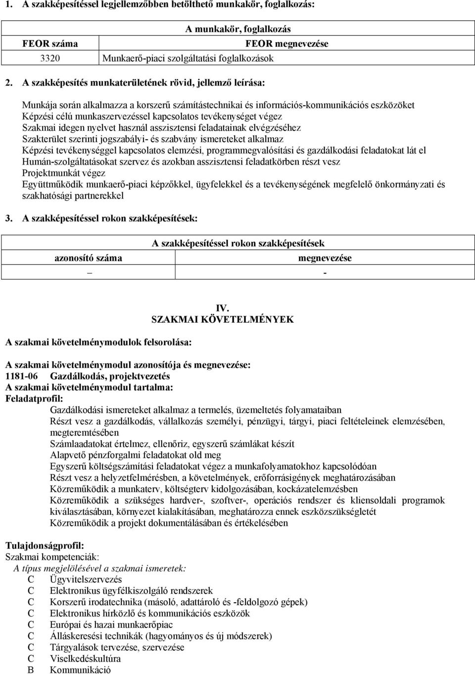 tevékenységet végez Szakmai idegen nyelvet használ asszisztensi feladatainak elvégzéséhez Szakterület szerinti jogszabályi- és szabvány ismereteket alkalmaz Képzési tevékenységgel kapcsolatos