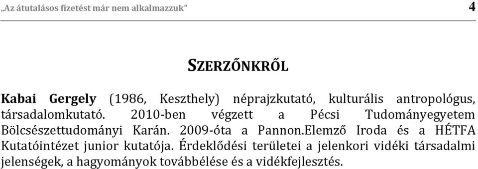 2010-ben végzett a Pécsi Tudományegyetem Bölcsészettudományi Karán. 2009-óta a Pannon.