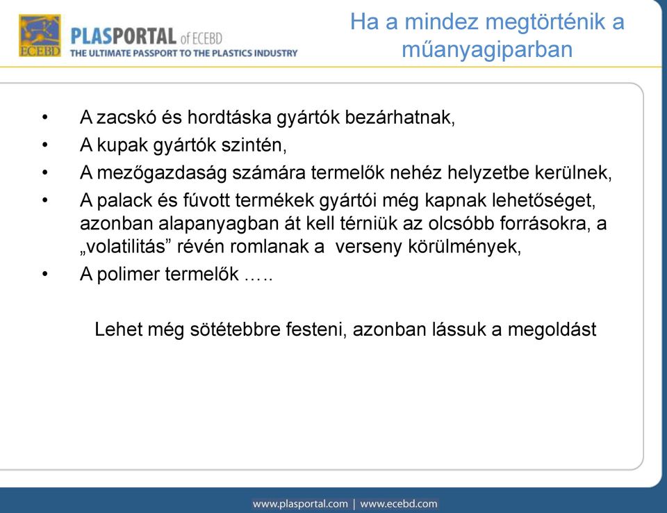 még kapnak lehetőséget, azonban alapanyagban át kell térniük az olcsóbb forrásokra, a volatilitás révén