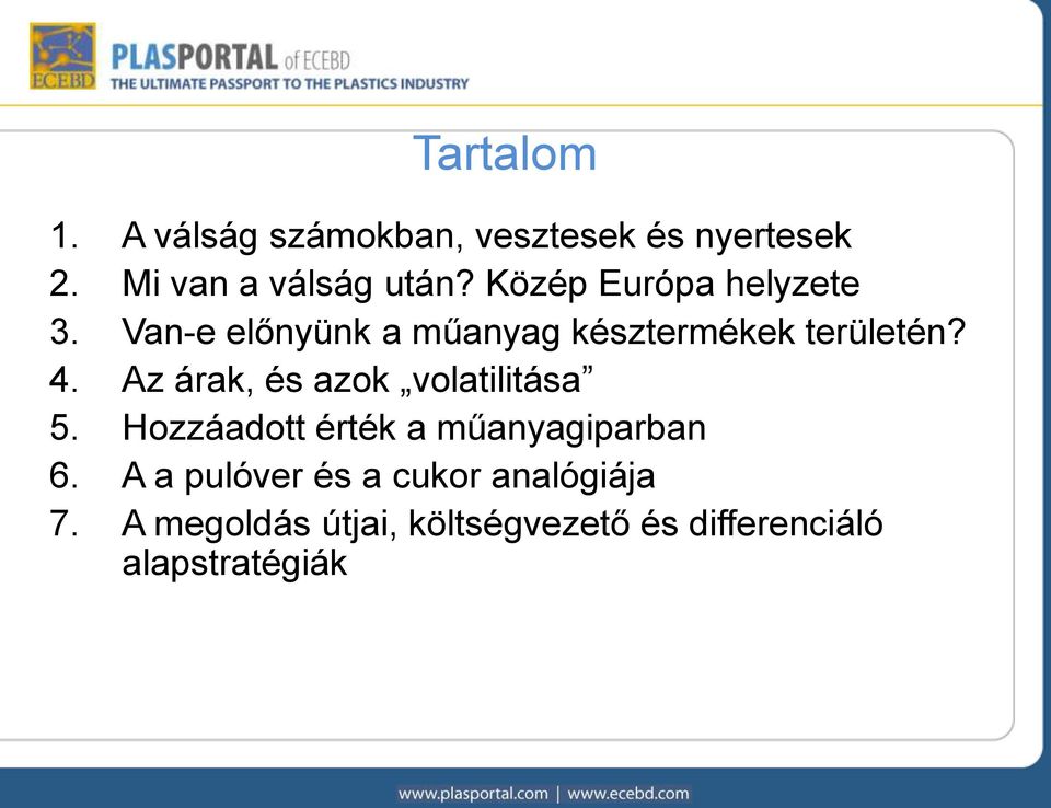 Az árak, és azok volatilitása 5. Hozzáadott érték a műanyagiparban 6.