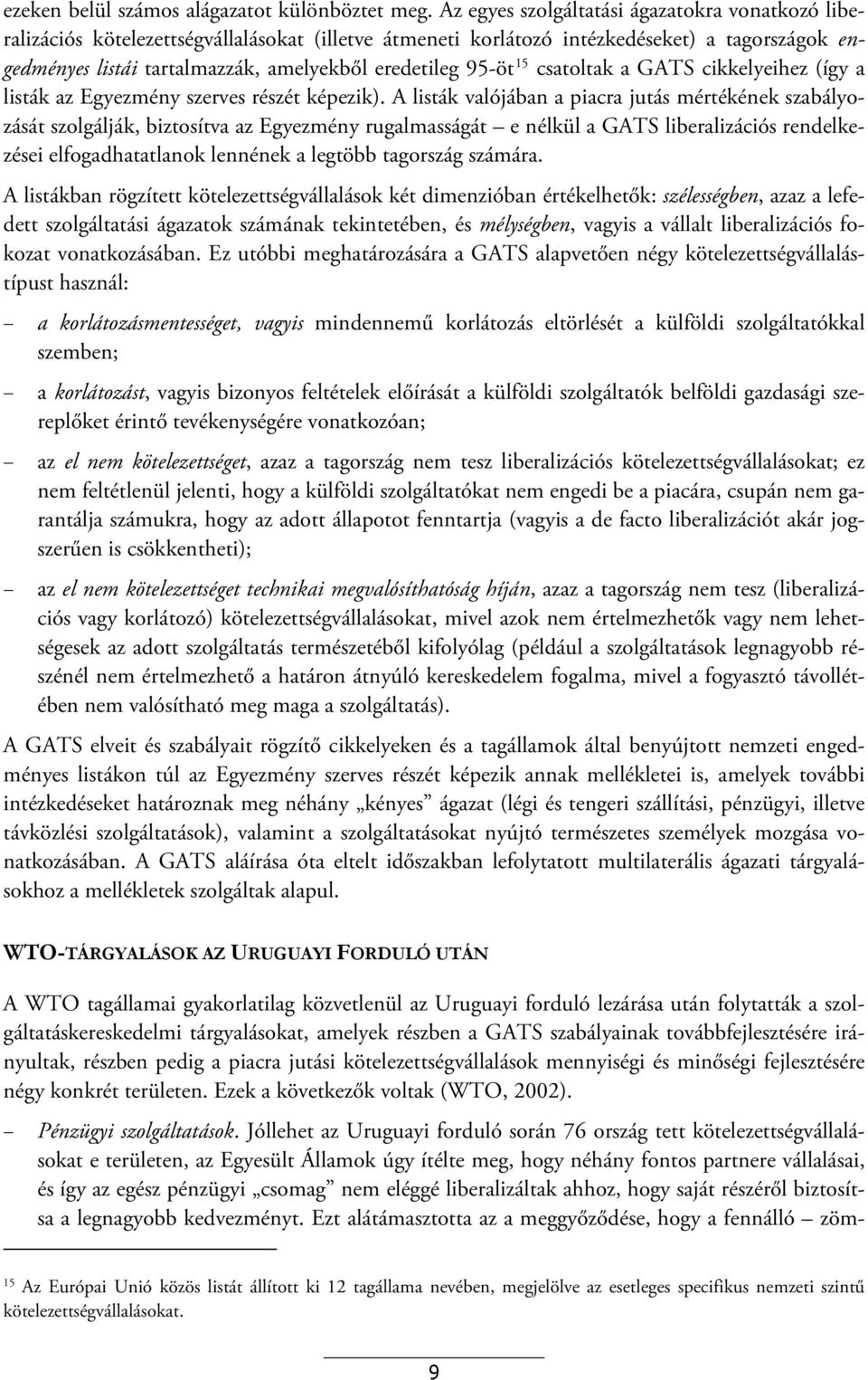 95-öt 15 csatoltak a GATS cikkelyeihez (így a listák az Egyezmény szerves részét képezik).