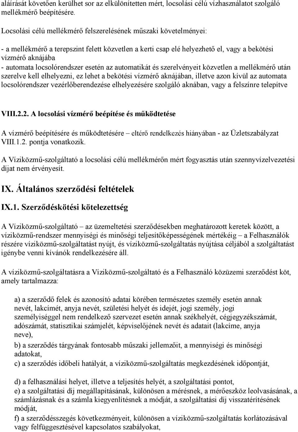 locsolórendszer esetén az automatikát és szerelvényeit közvetlen a mellékmérı után szerelve kell elhelyezni, ez lehet a bekötési vízmérı aknájában, illetve azon kívül az automata locsolórendszer