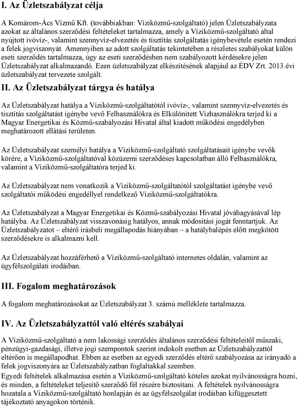 szennyvíz-elvezetés és tisztítás szolgáltatás igénybevétele esetén rendezi a felek jogviszonyát.