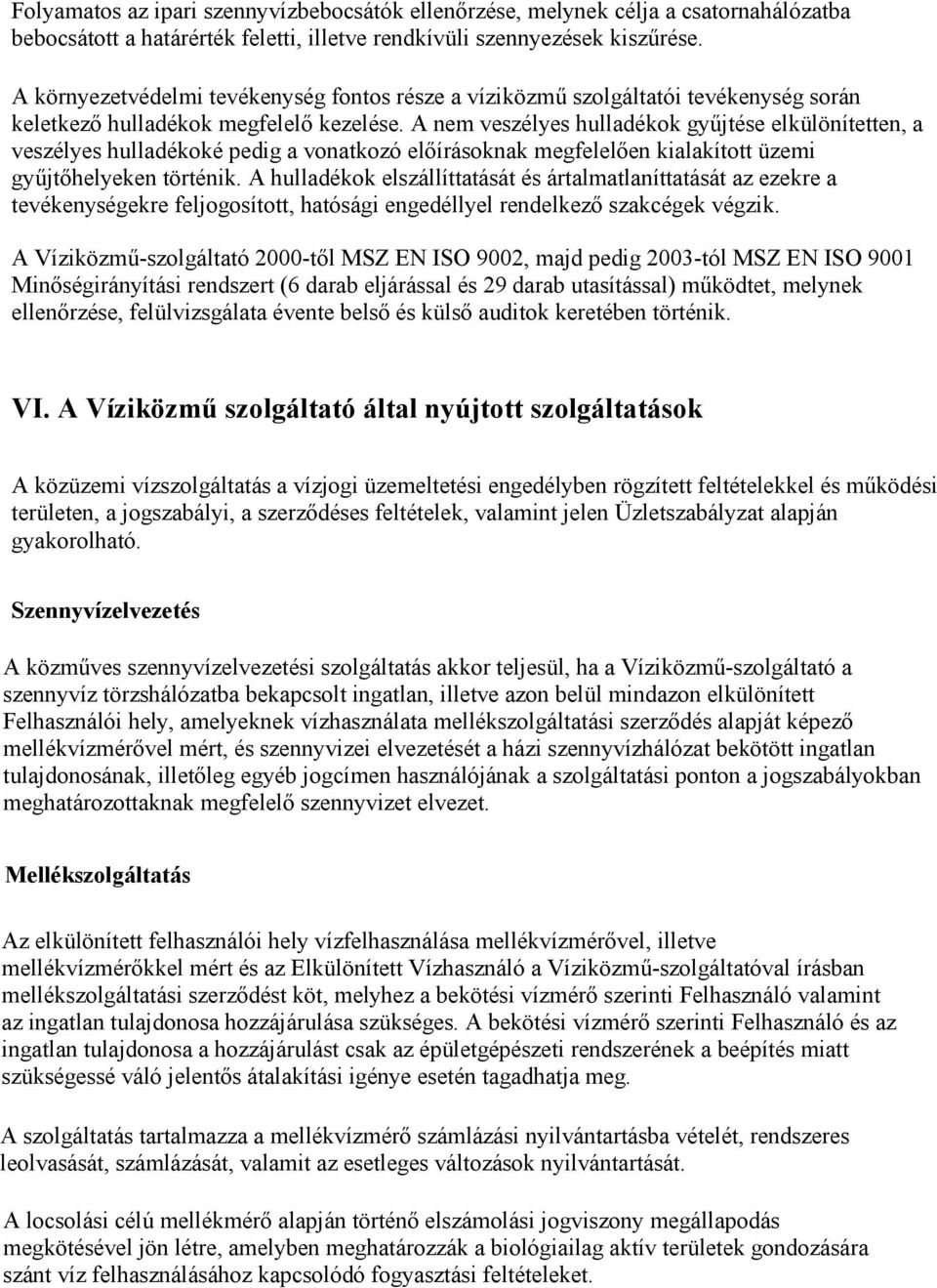 A nem veszélyes hulladékok győjtése elkülönítetten, a veszélyes hulladékoké pedig a vonatkozó elıírásoknak megfelelıen kialakított üzemi győjtıhelyeken történik.