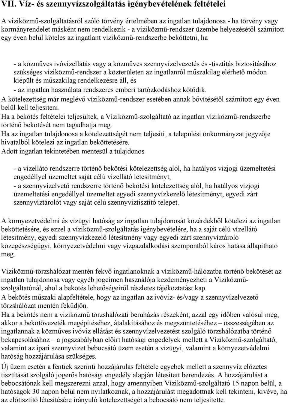 biztosításához szükséges víziközmő-rendszer a közterületen az ingatlanról mőszakilag elérhetı módon kiépült és mőszakilag rendelkezésre áll, és - az ingatlan használata rendszeres emberi