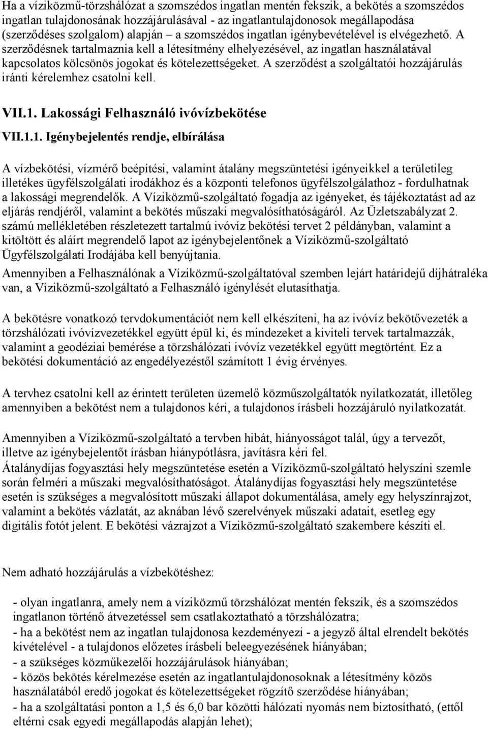 A szerzıdésnek tartalmaznia kell a létesítmény elhelyezésével, az ingatlan használatával kapcsolatos kölcsönös jogokat és kötelezettségeket.