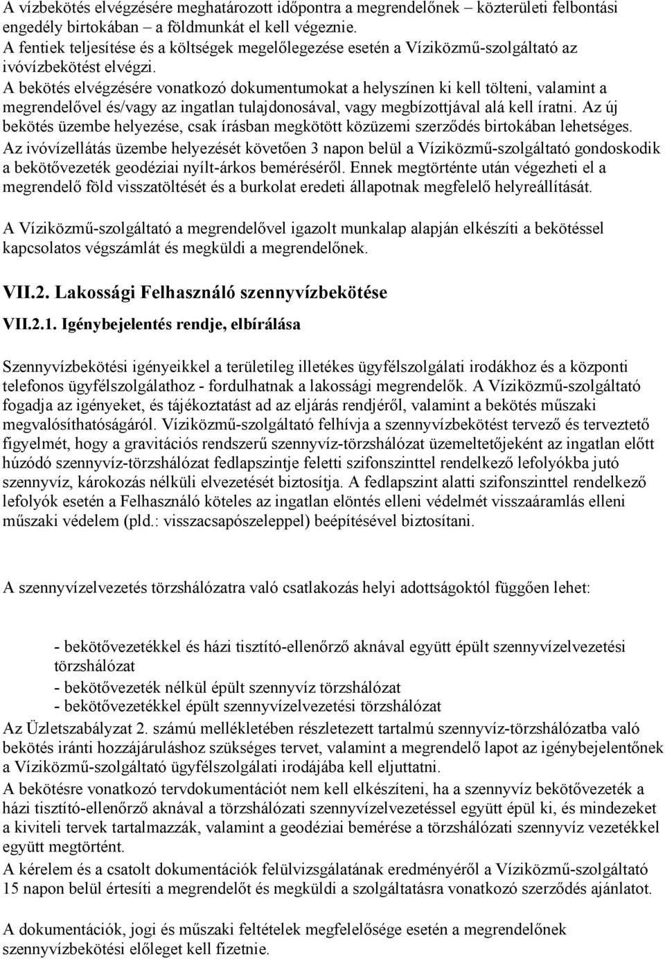 A bekötés elvégzésére vonatkozó dokumentumokat a helyszínen ki kell tölteni, valamint a megrendelıvel és/vagy az ingatlan tulajdonosával, vagy megbízottjával alá kell íratni.