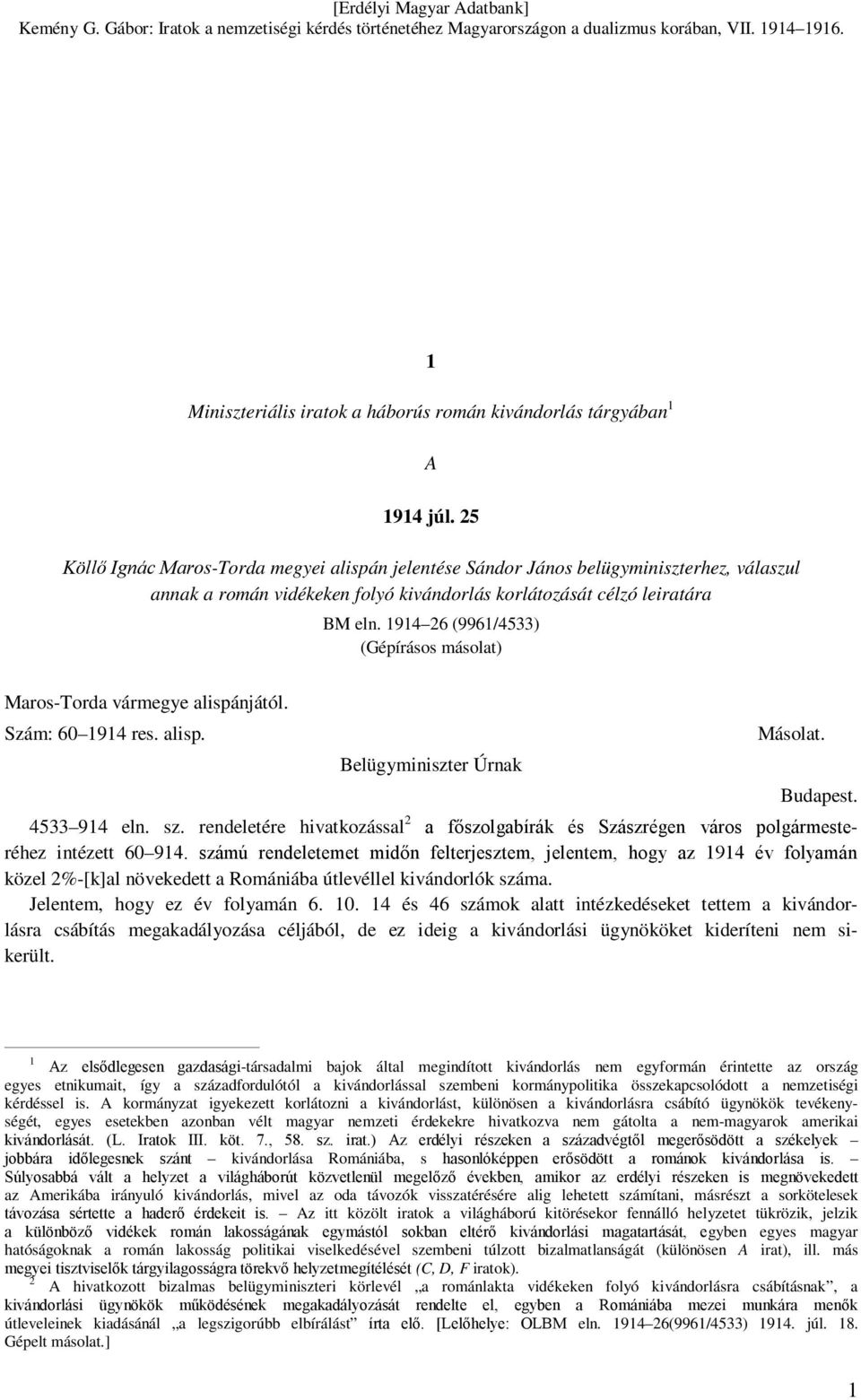 1914 26 (9961/4533) (Gépírásos másolat) Maros-Torda vármegye alispánjától. Szám: 60 1914 res. alisp. Belügyminiszter Úrnak Másolat. Budapest. 4533 914 eln. sz.