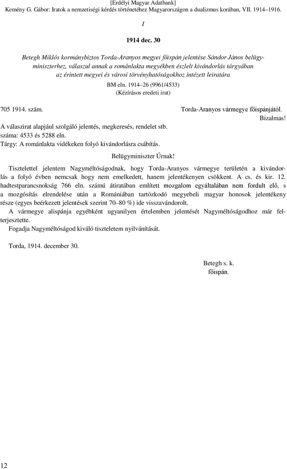 törvényhatóságokhoz intézett leiratára BM eln. 1914 26 (9961/4533) (Kézírásos eredeti irat) 705 1914. szám. Torda-Aranyos vármegye főispánjától. Bizalmas!