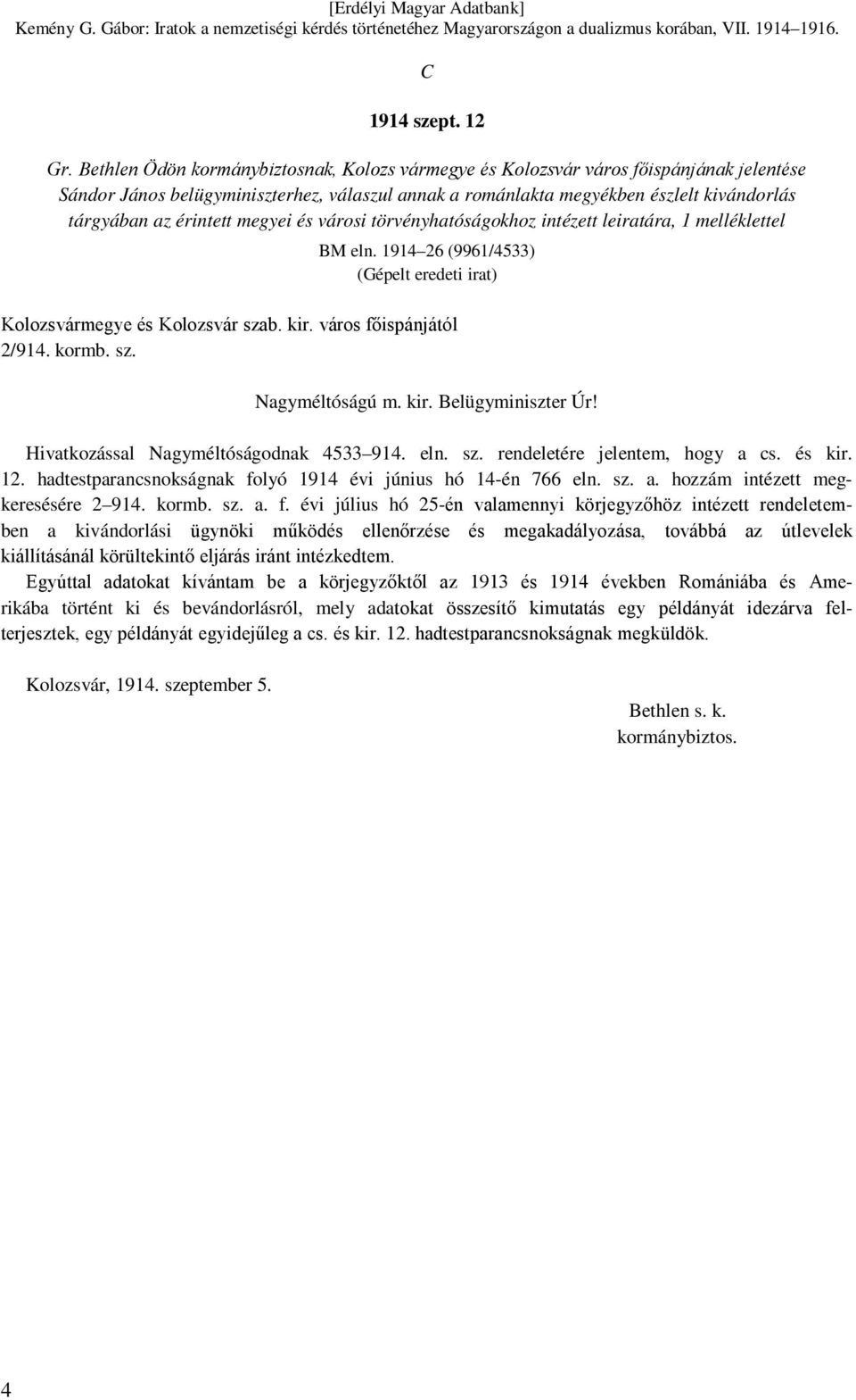 érintett megyei és városi törvényhatóságokhoz intézett leiratára, 1 melléklettel BM eln. 1914 26 (9961/4533) (Gépelt eredeti irat) Kolozsvármegye és Kolozsvár szab. kir. város főispánjától 2/914.